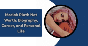Moriah Plath Net Worth: Biography, Career, and Personal Life